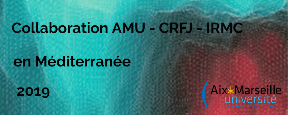« Collaboration AMU-CRFJ-IRMC en Méditerranée - 2019 »